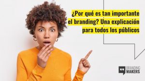 ¿Por qué es tan importante el branding?
