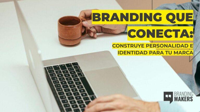 cómo el branding estratégico construye personalidad e identidad de marca y genera confianza en los clientes.