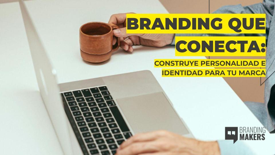 cómo el branding estratégico construye personalidad e identidad de marca y genera confianza en los clientes.