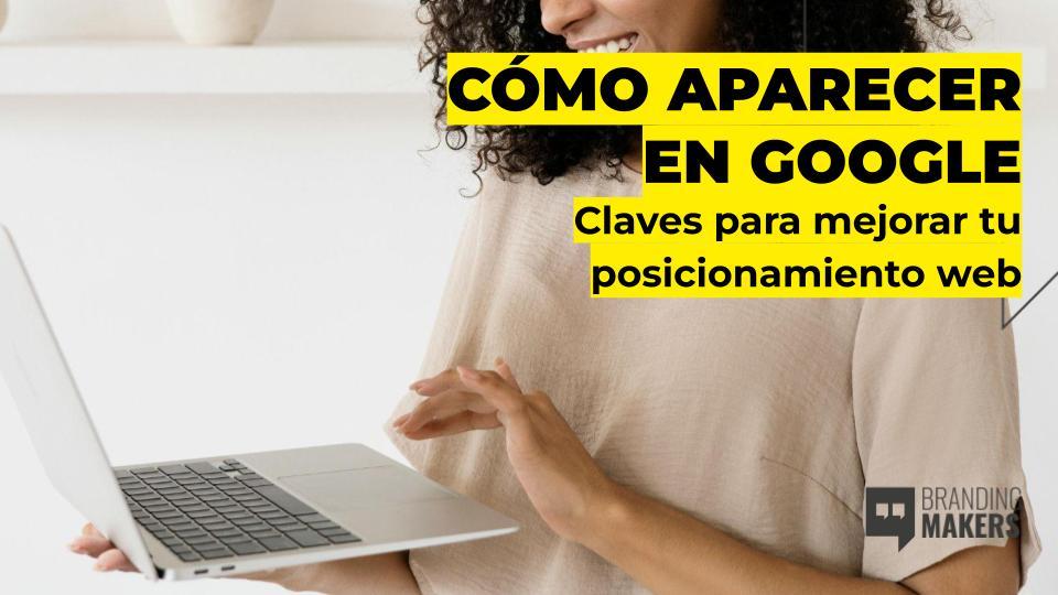 Cómo aparecer en Google, las claves del posicionamiento web